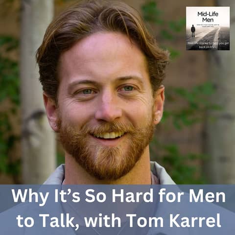 Why It’s So Hard for Men to Talk, with Tom Karrel