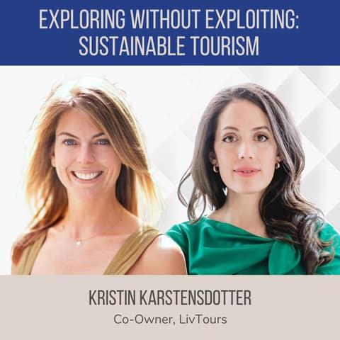Exploring Without Exploiting: Sustainable Tourism ft. Kristin Karstensdotter (LivTours)