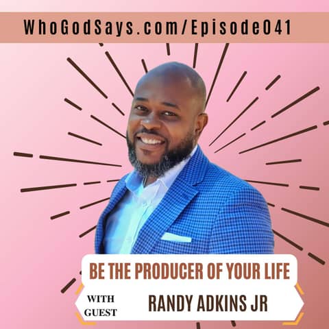 Be The Producer Of Your Life w/ Randy Adkins Jr - Embrace Seasons of Transition