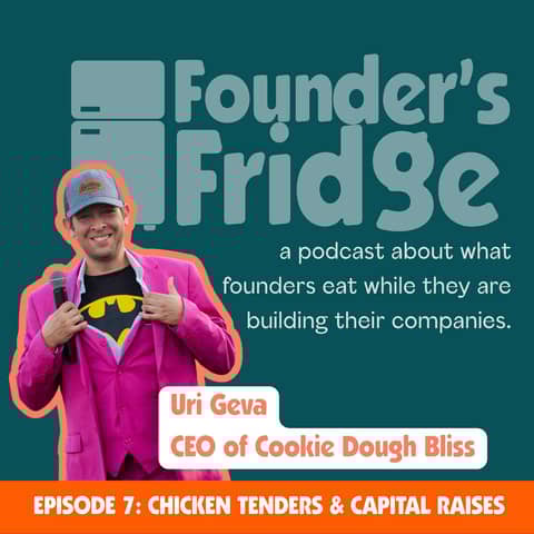 Episode 7: Chicken Tenders & Capital Raises with Uri Geva, CEO of Cookie Dough Bliss Episode 7: Chicken Tenders & Capital Raises with Uri Geva, CEO of Cookie Dough Bliss