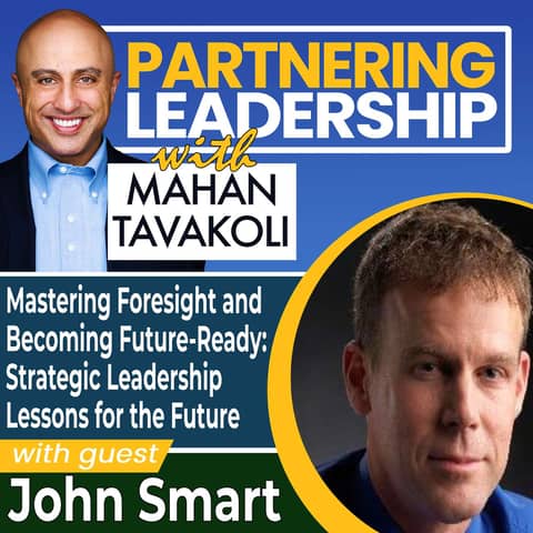 266 Mastering Foresight and Becoming Future-Ready: Strategic Leadership Lessons for the Future with John Smart | Partnering Leadership Global Thought Leader