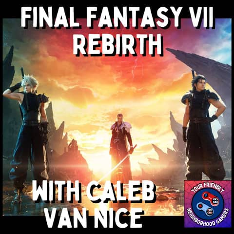 Final Fantasy VII Rebirth - With Caleb Van Nice