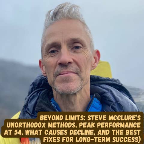 #58 Overcoming Limits: Steve McClure’s Unorthodox Methods For Peak Performance at 54