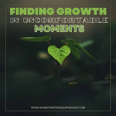 Finding Growth in Uncomfortable Moments 205 Finding Growth in Uncomfortable Moments 205