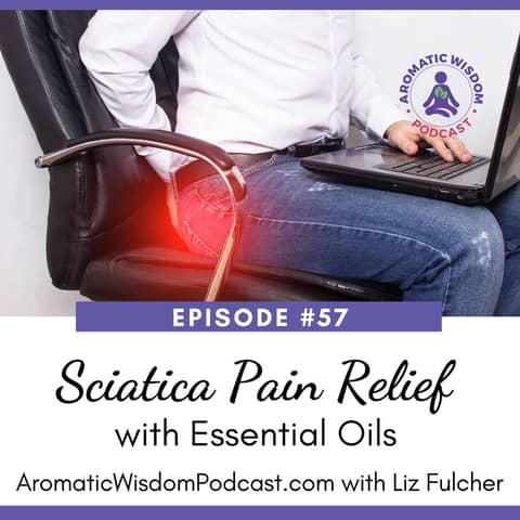 57: Essential Oils for Sciatic Pain, 3 Methods of Use and a DIY Massage Recipe