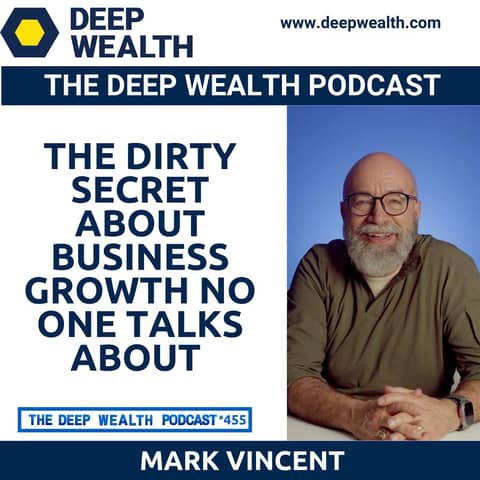 Leadership Expert Mark Vincent Reveals The Dirty Secret About Business Growth No One Talks About (#455)