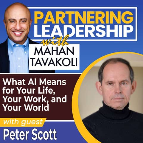 274 What AI Means for Your Life, Your Work, and Your World with Peter Scott, Founder Next Wave Insitute | Partnering Leadership AI Global Thought Leader