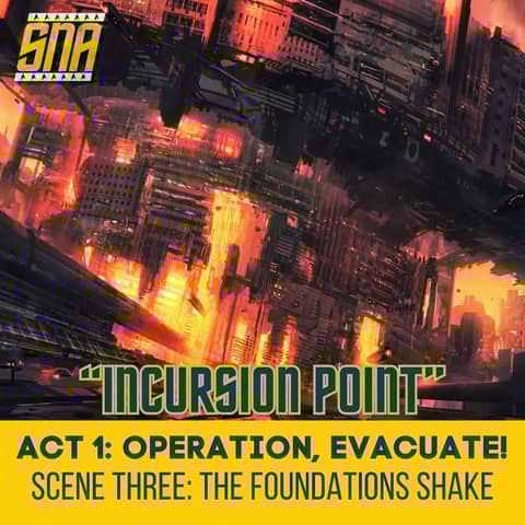SNA "Incursion Point" Act 1, Scene 3: The Foundations Shake