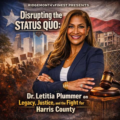 Ep. 58 Disrupting the Status Quo: Dr. Letitia Plummer on Legacy, Justice, and the Fight for Harris County