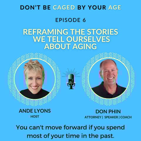EP 6 Reframing the Stories We Tell Ourselves About Aging