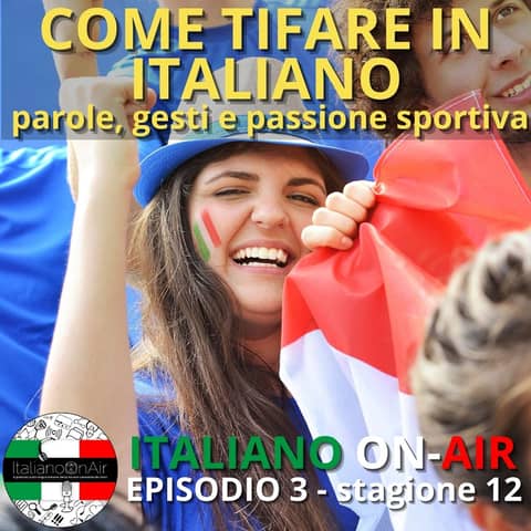 Come tifare in italiano: parole, gesti e passione sportiva - Ep. 3 (stagione 12)