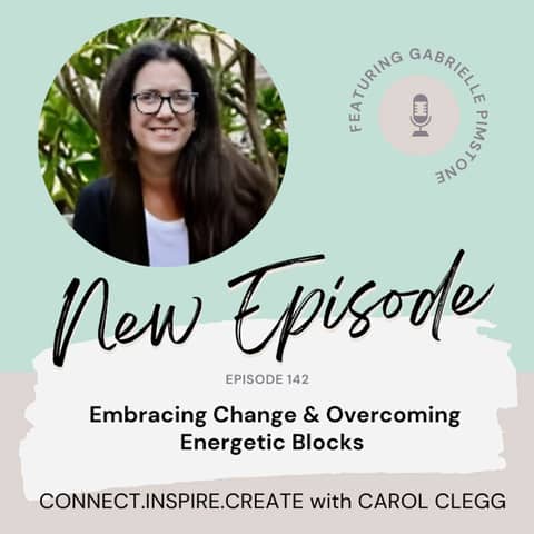142 Embracing Change and Overcoming Energetic Blocks with Gabrielle Pimstone
