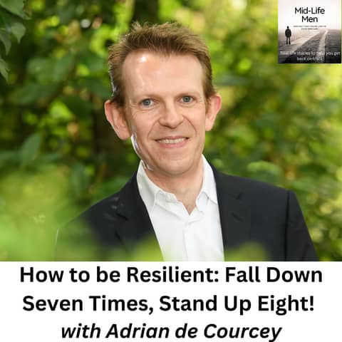 How to be Resilient: Fall Down Seven Times, Stand Up Eight! with Adrian de Courcey