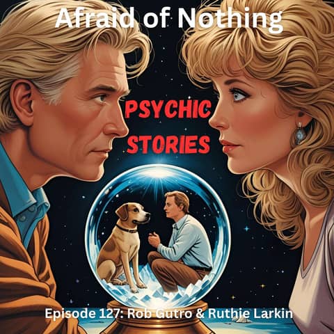 Afraid of Psychic Stories with Mediums Rob Gutro & Ruthie Larkin