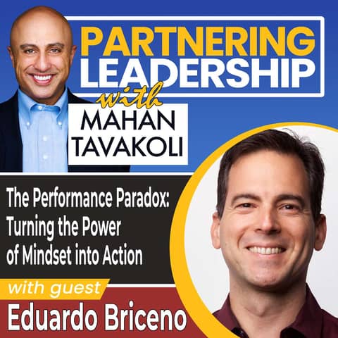 277 The Performance Paradox: Turning the Power of Mindset into Action with Eduardo Briceno | Partnering Leadership Global Thought Leader