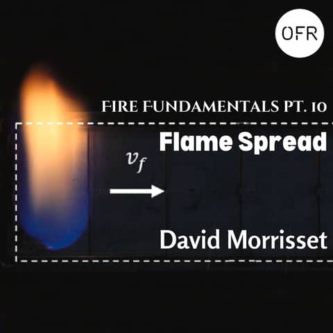 160 - Fire Fundamentals pt 10 - Flame Spread with David Morrisset