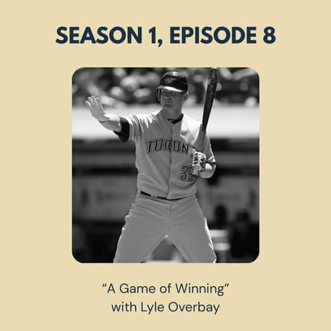 Season 1, Episode 8  - "A Game of Winning" with Lyle Overbay