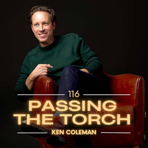 Ep. 116: From Small Beginnings to Big Impact - Ken Coleman’s Insights on Purpose and Transformation