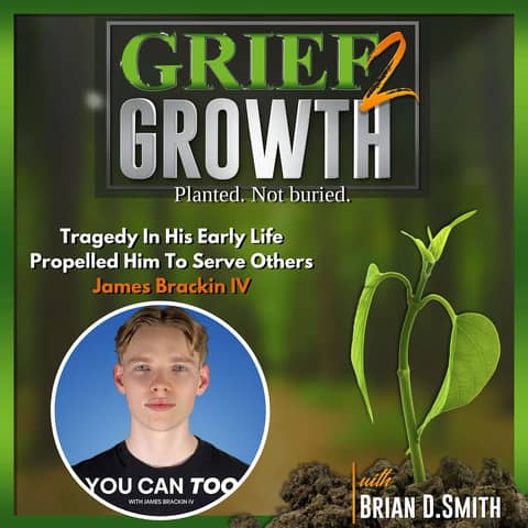 Transforming Grief into Growth: James Brackin IV's Inspiring Journey EP 350