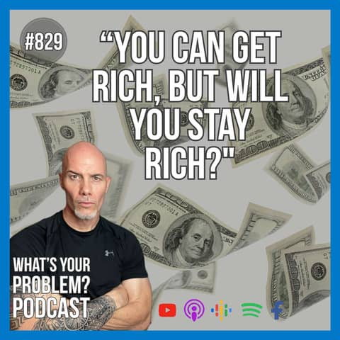 829. You Can Get Rich, But Will You Stay Rich? | Learn To Earn.