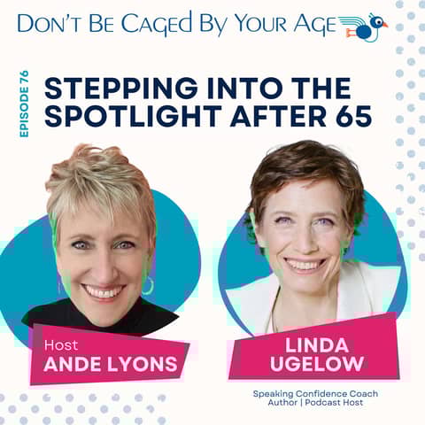 EP 76 Stepping Into the Spotlight After 65