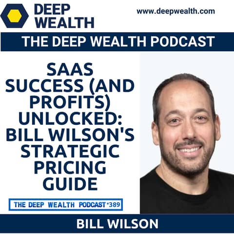 SaaS Success (And Profits) Unlocked: Bill Wilson's Strategic Pricing Guide (#389)