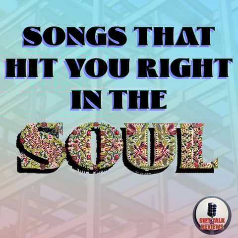 Songs That Hit Your Right In The Soul