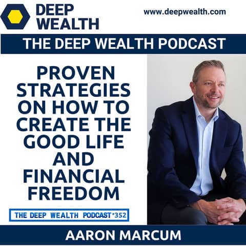 Post-Exit Entrepreneur Aaron Marcum Reveals Proven Strategies On How To Create The Good Life And Financial Freedom (#352)