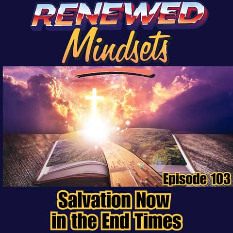 Salvation Now in the End Times