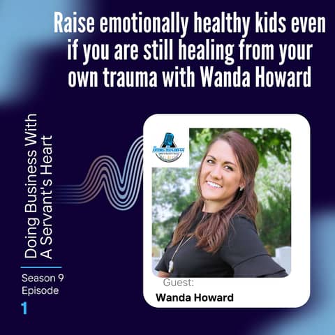 Raise emotionally healthy kids even if you are still healing from your own trauma with Wanda Howard