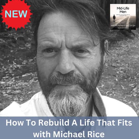 How To Rebuild A Life That Fits, with Michael Rice