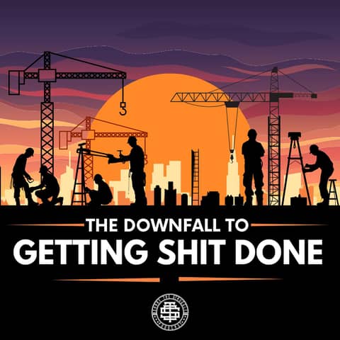 The Downfall to Getting Shit Done 239