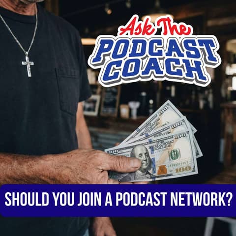 Should You Join a Podcast Network: The $300 Question