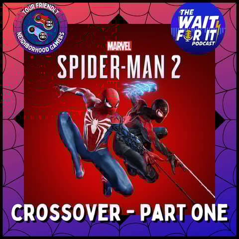 The Marvel's Spider-Man 2 Crossover Event Part One - Featuring The Wait For It Podcast