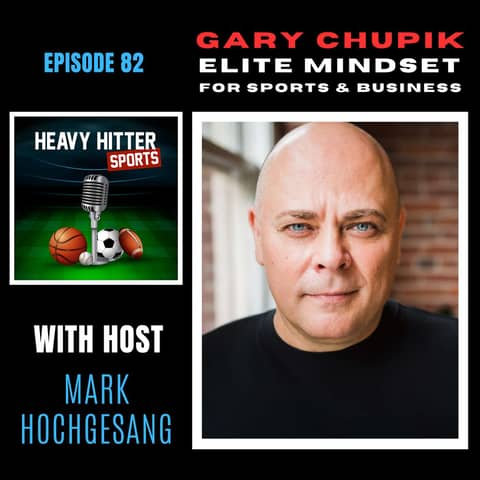 Gary Chupik: Elite Mindset for Sports & Business