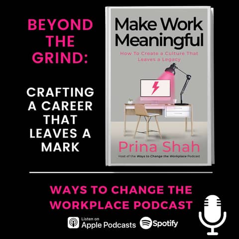 148. Beyond the Grind: Crafting a Career That Leaves a Mark with Prina Shah