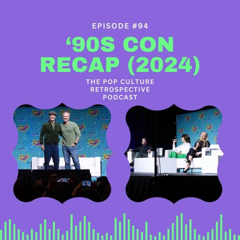 #94 - '90s Con Recap (2024)