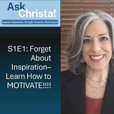 Ask Christa! Forget About Inspiration-- Learn How to MOTIVATE!!! (S1E1)