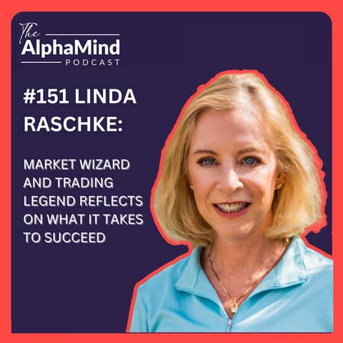 #151 Linda Raschke: Market Wizard and Trading Legend Reflects on What it Takes to Succeed