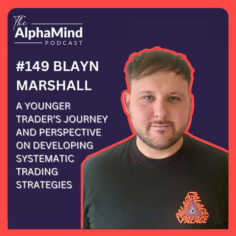 #149 Blayn Marshall: A Younger Trader’s Journey and Perspective on Developing Systematic Trading Strategies