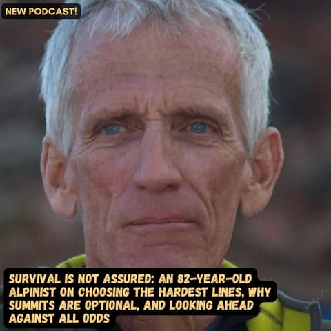 #89 Survival Is Not Assured: An 82-Year-Old Alpinist Who Chooses The Hardest Lines
