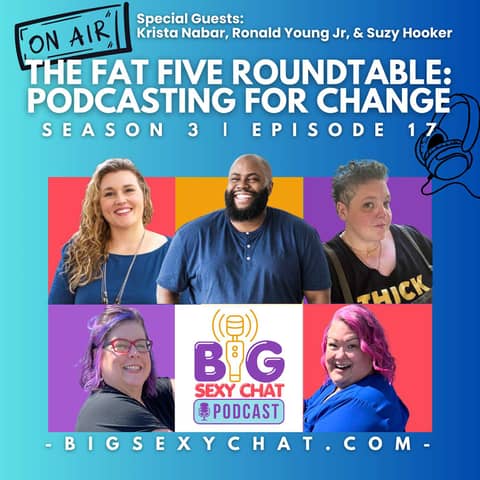 The Fat Five Roundtable: Podcasting For Change
