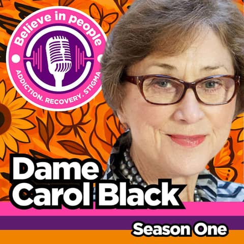 Dame Carol Black: UK Drug Policy, Addiction Workforce Challenges, Mental Health Integration & Trauma Informed Care