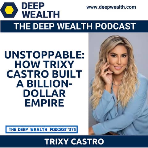 Unstoppable: How Trixy Castro Built a Billion-Dollar Empire (#375)