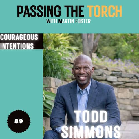 #89 - Todd Simmons - Courageous Leadership & Authentic Living