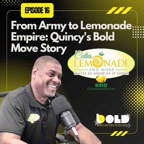 Episode 16 - From Army to Lemonade Empire: Quincy's Bold Move Story