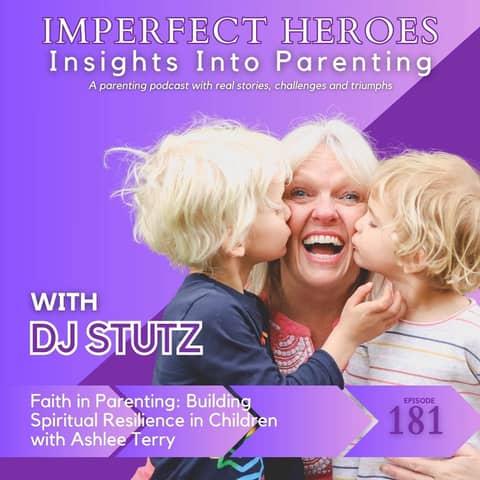 Episode 181:  Faith in Parenting: Building Spiritual Resilience in Children with Ashlee Terry