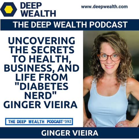 Uncovering the Secrets to Health, Business, And Life From "Diabetes Nerd" Ginger Vieira (#392)