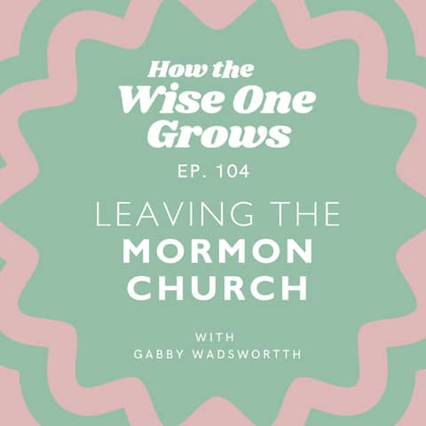 Leaving the Mormon Church: A Story of Intuition and Courage (104)