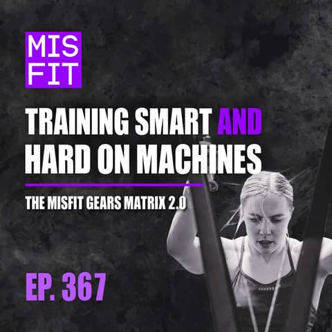 Training Smart AND Hard on Machines: The Misfit Gears Matrix 2.0 - E.367